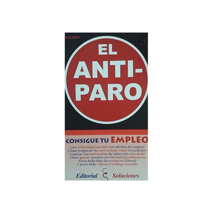 El anti-paro, consigue tu empleo: (nueva versión).  Con 1.000 páginas web con ofertas de empleo, cómo preparar tu currículum vital triunfador...